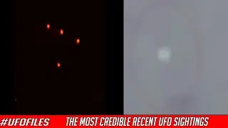 The Most Credible Recent UFO Sightings