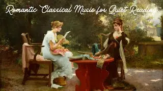 Romantic & Peaceful Classical Music: Perfect for Quiet Reading and Relaxation