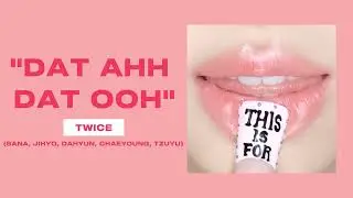 TWICE - DAT AHH DAT OOH (SANA, JIHYO, DAHYUN, CHAEYOUNG, TZUYU) ( 1 HOUR )