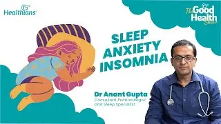 Pt 2: Sleep, Anxiety, and Insomnia: Know How to Cure | Insomnia | Dr. Anant Gupta |  Ep175| TGHS
