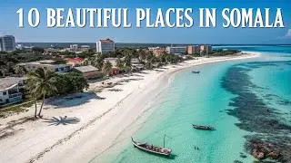 Top 10 Most Beautiful Places to Visit in Somalia 🇸🇴