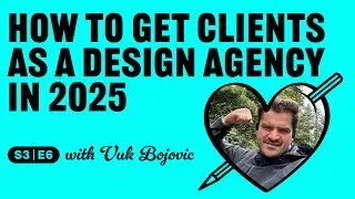 S03 E06: Vuk Bojović &ndash; How to Get Clients as a Design Agency in 2025