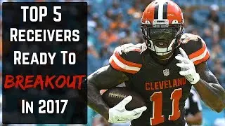 2017 Fantasy Football - Top 5 Breakout WR's