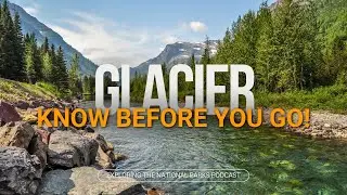 108: Glacier Tips - What You Need To Know Before You Go!