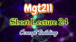 Mgt211 Lecture 24 Short Lectures Concept Building