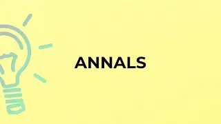What is the meaning of the word ANNALS?