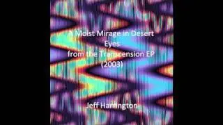 Jeff Harrington: A Moist Mirage in Desert Eyes from the Transcension EP (2003)