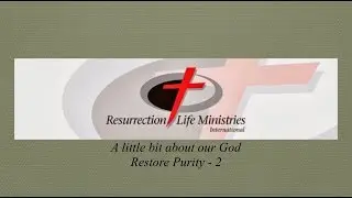 A Little Bit About Our God - Restore Purity - 2