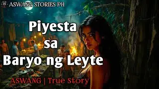 PIYESTA SA BARYO NG LEYTE | Kwentong Aswang | True Story