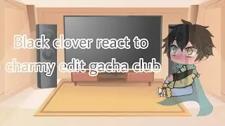 &clubs;️Black clover react to charmy edit gacha club&clubs;️