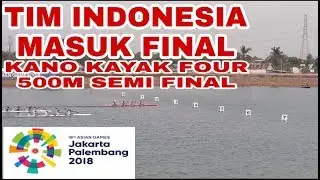 TIM KANO KAYAK FOUR PUTRA 500M MASUK FINAL || ASIAN GAMES 2018