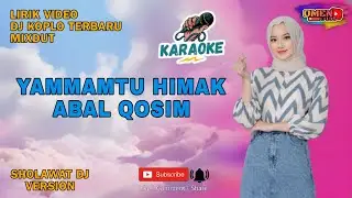 🔴🎤 KARAOKE YAMMAMTU HIMAK ABAL QOSIM || LIRIK VIDEO || DJ KOPLO TERBARU || MIXDUT @omen135