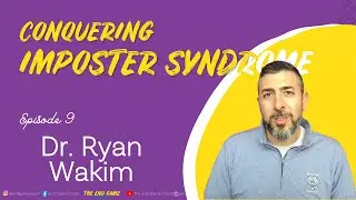 Unlocking Your Potential by Conquering Imposter Syndrome with Dr. Ryan Wakim | The End Game Podcast