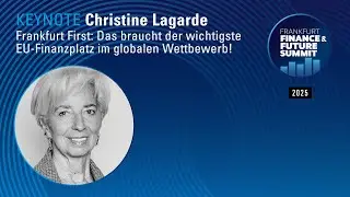 FRANKFURT FINANCE & FUTURE SUMMIT 2025 - Frankfurt First mit Christine Lagarde