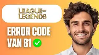 How To Fix Vanguard Van 81 Error in League of Legends (Easy Guide 2026)