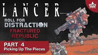 Part 4: Picking Up The Pieces | LANCER Actual Play: Fractured Republic