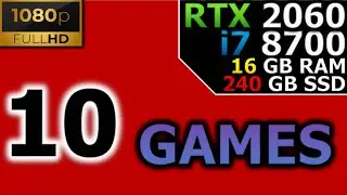 Test in 10 Games | 1080p | RTX 2060 | i7 8700 | 16GB RAM | 240GB SSD