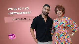 ENTRE TÚ Y YO: LORETA ESTEVEZ