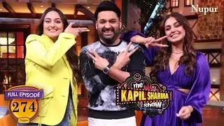 The Kapil Sharma Show | Sonakshi Sinha, Huma Qureshi, and Zaheer Iqbal |  Full Episode 274