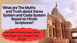 What are The Myths and truths about the Varna System and Caste System based on the Hindu Scriptures?