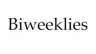 How to Pronounce Biweeklies
