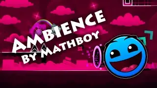 Geometry Dash - Ambience (By Mathboy) [All Coins]