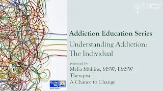 Addiction Education Series Session 1:  Understanding Addiction -The Individual