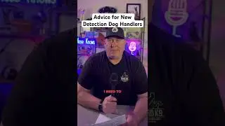 Advice for new Police Detection Dog Handlers