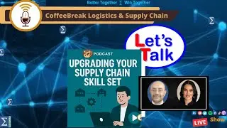 EP. 187 CoffeeBreaK Logistics & Supply Chain - Upgrading Your Skill Set