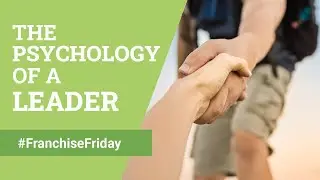 The Psychology of a Leader - Franchise Friday