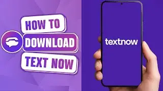 How to Install TextNow App on Mobile Phone 2024?
