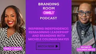 Inspiring Independence: Reimagining Leadership and Branding with Michele Coleman Mayes