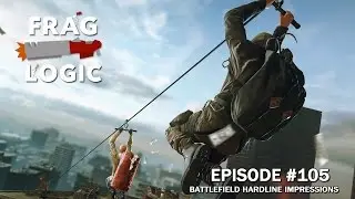 Frag Logic #105 - Battlefield Hardline Beta Impressions