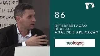 #86 - Interpretação Bíblica: Análise e aplicação