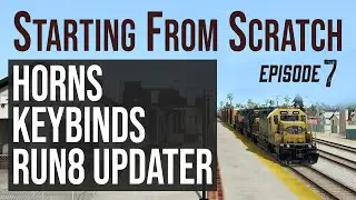 Starting From Scratch ep 7 - Run 8 Train Simulator Tutorial - Horns, Keybinds & Run 8 Updater