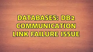 Databases: DB2 Communication link failure issue