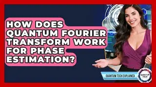 How Does Quantum Fourier Transform Work For Phase Estimation? - Quantum Tech Explained