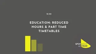 Podcast Season 3, Episode 3 - Education: Reduced Hours & Part-Time Timetables
