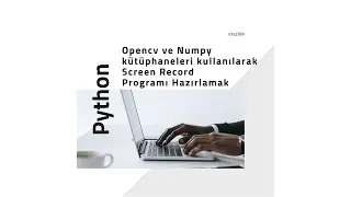 Python - Opencv kullanarak Screen Recorder Yapımı