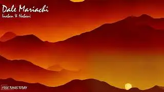 Dale Mariachi - Inaban & Nabani | Free Tunes Today | Copyright Free!