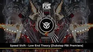 Speed Shift - Low End Theory [Dubstep FBI Premiere]