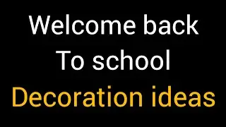 school decoration ideas/welcome back to school