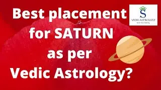 Best Placement for Planet SATURN as per Vedic Astrology | Few Facts on Planet SATURN