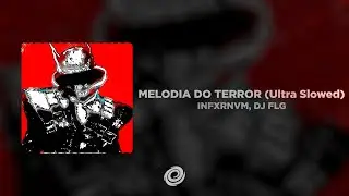 INFXRNVM, DJ FLG - MELODIA DO TERROR (Ultra Slowed)