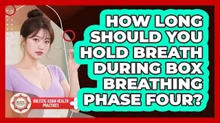 How Long Should You Hold Breath During Box Breathing Phase Four?
