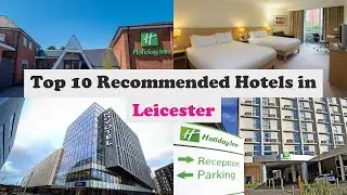 Top 10 Recommended Hotels In Leicester | Top 10 Best 4 Star Hotels In Leicester