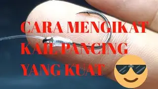 Tutorial cara mengikat kail atau mata pancing yang kuat untuk pemula