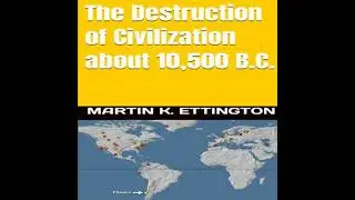 Destruction of Civilization about 10,500 B.C. - Martin K. Ettington