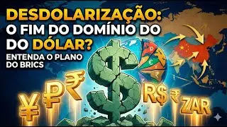 O Fim da Era do D&oacute;lar? Entenda o Plano do BRICS e a Desdolariza&ccedil;&atilde;o