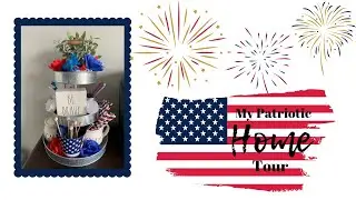 My Patriotic Home Tour- July 2019